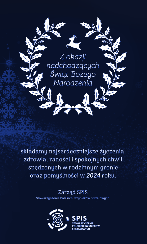 Z okazji nadchodzących Świąt Bożego Narodzenia składamy najserdeczniejsze życzenia: zdrowia, radości i spokojnych chwil spędzonych w rodzinnym gronie oraz pomyślności w 2024 roku.

Zarząd Stowarzyszenia Polskich Inżynierów Strzałowych